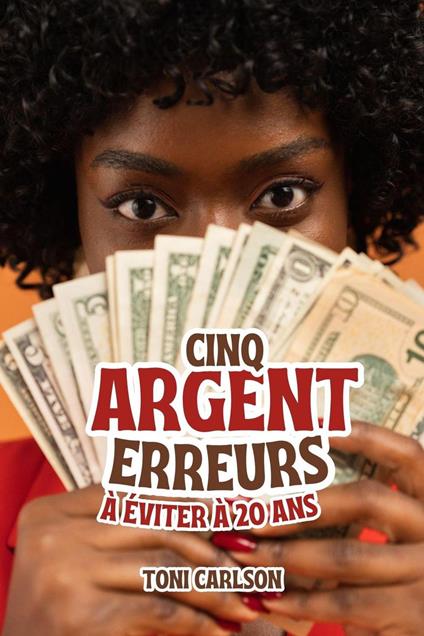 Cinq Argent Erreurs À Éviter À 20 Ans