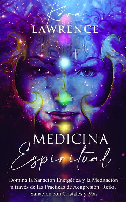 Medicina Espiritual Domina la Sanación Energética y la Meditación a través de las Prácticas de Acupresión, Reiki, Sanación con Cristales y Más