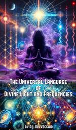 The Universal Language of Divine Light and Frequencies