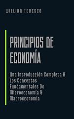 Principios de Economía: Una Introducción Completa A Los Conceptos Fundamentales De Microeconomía Y Macroeconomía