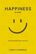 Happiness by Habit: 21 Days Practices for a Joyful Life