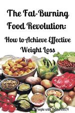 The Fat-Burning Food Revolution: How to Achieve Effective Weight Loss