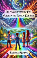 The Magic Crayons That Colored the World Together