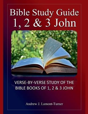 Bible Study Guide: 1,2 & 3 John - Andrew J Lamont-Turner - cover