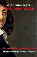 J.D. Ponce sobre Ren? Descartes: Un An?lisis Acad?mico de Meditaciones Metaf?sicas