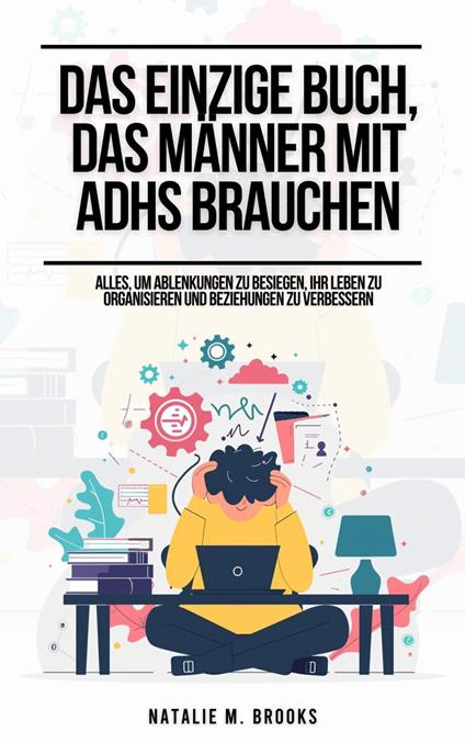 Das einzige Buch, das Frauen mit ADHS brauchen: Alles, um organisiert zu bleiben, Ablenkungen zu besiegen und Emotionen, Beziehungen und Finanzen zu meistern