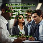 The Anarchist's Guide To Collaboration: Part One