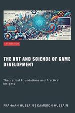 The Art and Science of Game Development: Theoretical Foundations and Practical Insights