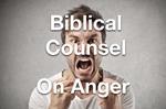 Biblical Counsel on Anger