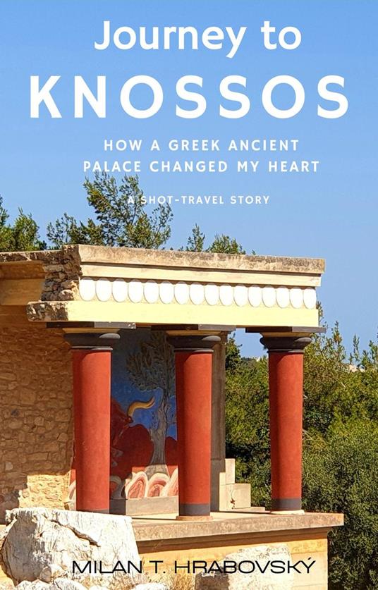 Journey to Knossos: How a Greek Ancient Palace Changed My Heart