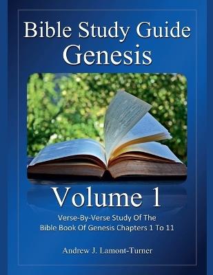 Bible Study Guide: Genesis Volume 1 - Andrew J Lamont-Turner - cover