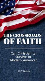 The Crossroads of Faith: Can Christianity Survive in Modern America?