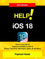 Help! iOS 18 - iPhone: How to Use iOS 18 • Features Available in iOS 18 • Phone, FaceTime, Messages, Safari, AI and More