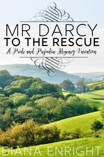 Mr Darcy to the Rescue: A Pride and Prejudice Regency Variation