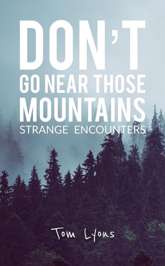 Don't Go Near Those Mountains: Strange Encounters