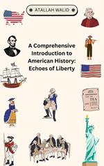 A Comprehensive Introduction to American History: Echoes of Liberty
