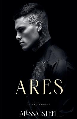 Ares: Dark Mafia Romance - Alessa Steel - cover