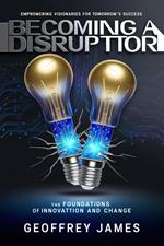 Becoming A Disruptor - The Foundations of Innovation And Change