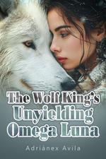 The Wolf King's Unyielding Omega Luna