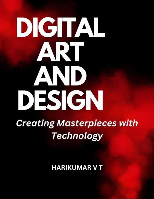 Digital Art and Design: Creating Masterpieces with Technology