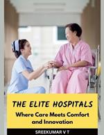 The Elite Hospitals: Where Care Meets Comfort and Innovation