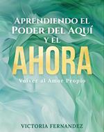 Aprendiendo el Poder del Aquí y el Ahora: Volver al Amor Propio