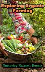 Exploring Organic Farming : Nurturing Nature's Bounty