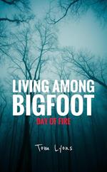 Living Among Bigfoot: Day of Fire