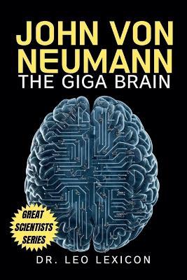 John Von Neumann: The Giga Brain - Leo Lexicon - cover