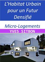 Micro-Logements : Réinventer l’Habitat Urbain pour un Futur Densifié