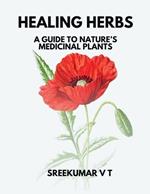 Healing Herbs: A Guide to Nature's Medicinal Plants