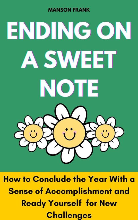 Ending on a Sweet Note: How to Conclude the Year with a Sense of Accomplishment and Ready Yourself for new Challenges