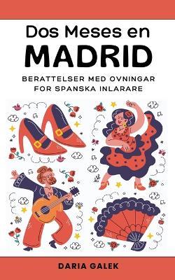 Dos Meses en Madrid: Ber?ttelser med ?vningar f?r Spanska Inl?rare - Daria Galek - cover