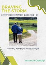 Braving the Storm: A Survivor's Guide To Facing Cancer Head-On