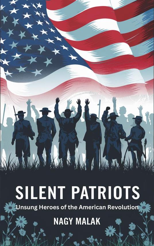 Silent Patriots: Unsung Heroes of the American Revolution