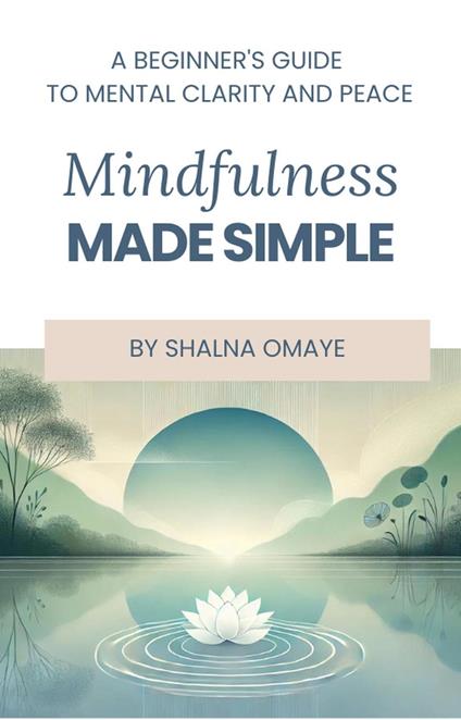 Mindfulness Made Simple: A Beginner's Guide to Mental Clarity and Peace