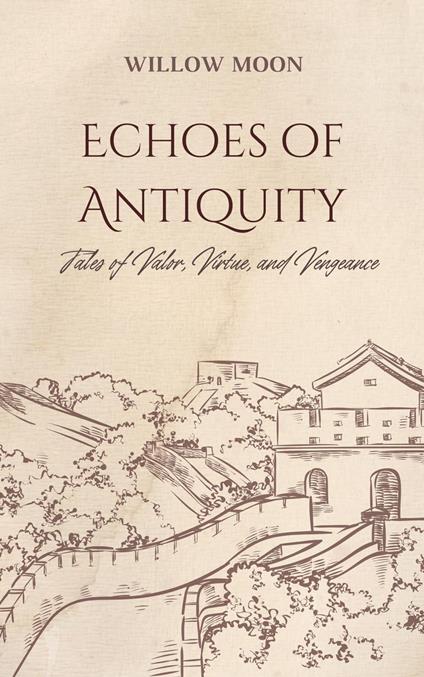 Echoes of Antiquity: Tales of Valor, Virtue, and Vengeance