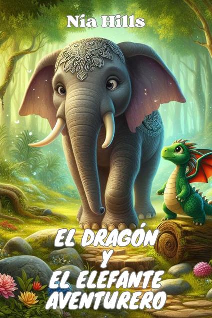 El dragón y el elefante aventurero - Nía Hills - ebook