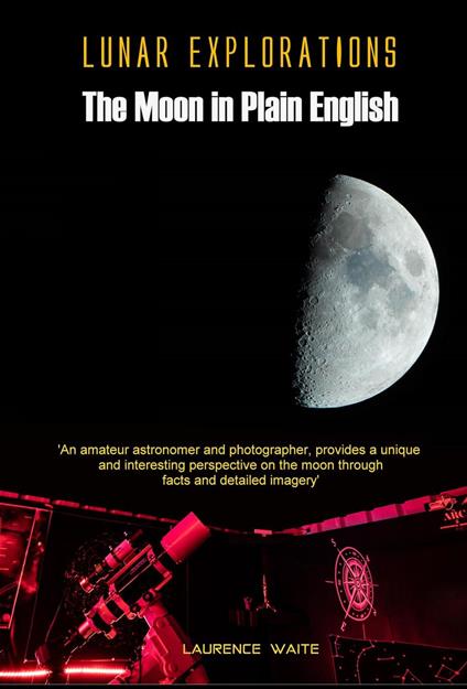 Lunar Explorations - The Moon In Plain English