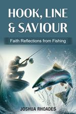 HOOK, LINE & SAVIOUR - Faith Reflections from Fishing
