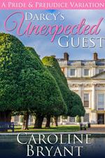 Darcy's Unexpected Guest: A Pride & Prejudice Variation