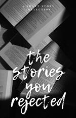 The Stories You Rejected