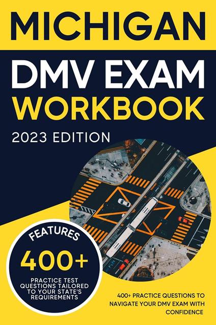 Michigan DMV Exam Workbook: 400+ Practice Questions to Navigate Your DMV Exam With Confidence