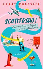 Scattershot: My Journey from the Projects to Paris to Rodeo Drive