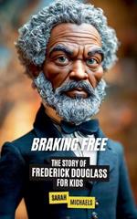 Breaking Free: The Story of Frederick Douglass for Kids