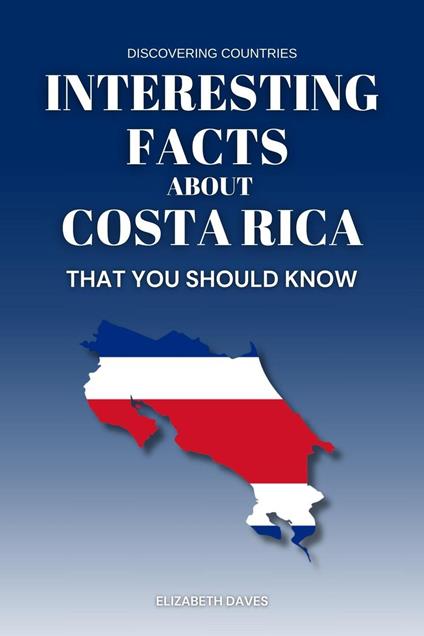 Interesting Facts About Costa Rica That You Should Know