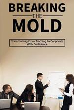 Breaking the Mold:Transitioning From Teaching to Corporate With Confidence