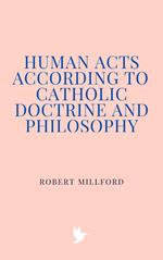 Human Acts According to Catholic Doctrine and Philosophy