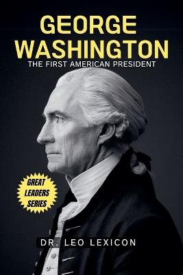 George Washington: The First American President - Leo Lexicon - cover