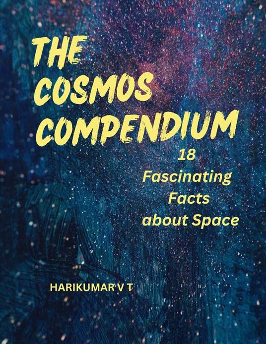 The Cosmos Compendium: 18 Fascinating Facts about Space
